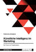 Künstliche Intelligenz im Marketing. Der Einsatz von Textgeneratoren by Westphal, Katharina