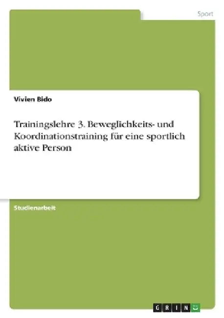 Trainingslehre 3. Beweglichkeits- und Koordinationstraining für eine sportlich aktive Person by Bido, Vivien