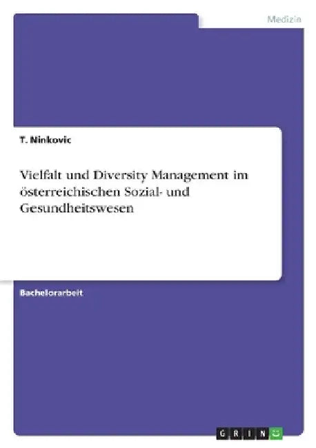 Vielfalt und Diversity Management im österreichischen Sozial- und Gesundheitswesen by Ninkovic, T.