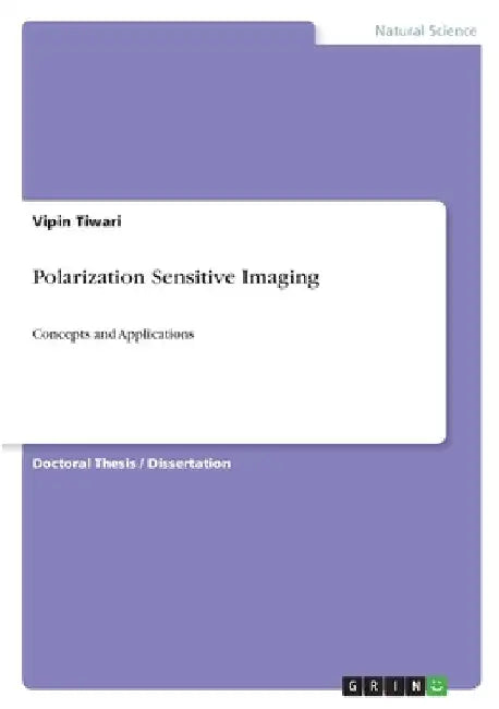 Polarization Sensitive Imaging: Concepts and Applications by Vipin Tiwari