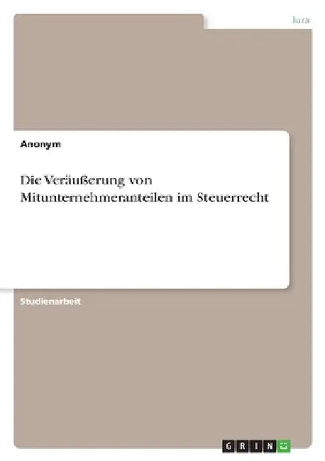 Die Veräußerung von Mitunternehmeranteilen im Steuerrecht by Anonymous