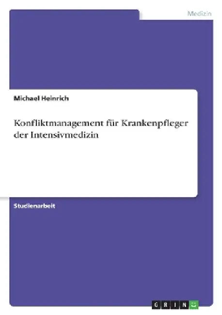 Konfliktmanagement für Krankenpfleger der Intensivmedizin by Heinrich, Michael
