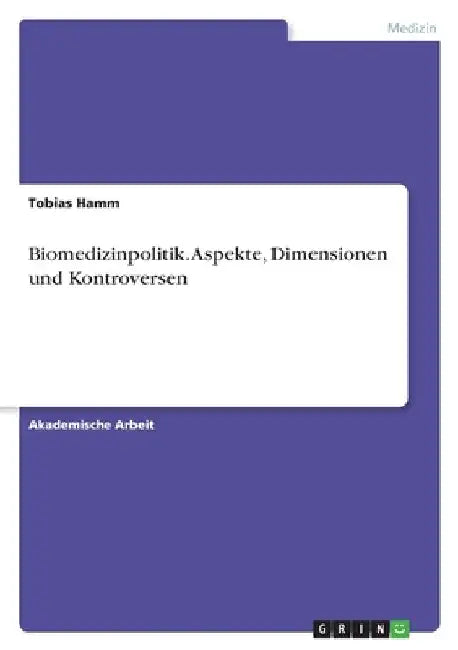 Biomedizinpolitik. Aspekte, Dimensionen und Kontroversen by Hamm, Tobias