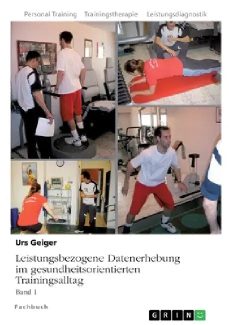 Leistungsbezogene Datenerhebung im gesundheitsorientierten Trainingsalltag, Band 1 by Geiger, Urs
