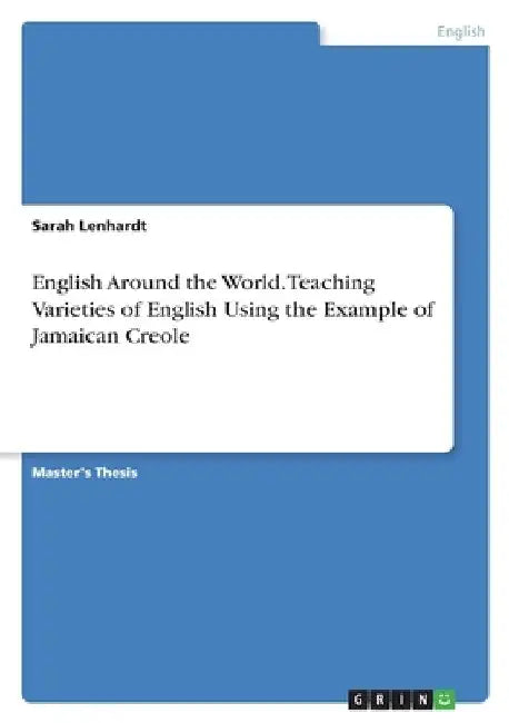 English Around the World. Teaching Varieties of English Using the Example of Jamaican Creole by Sarah Lenhardt
