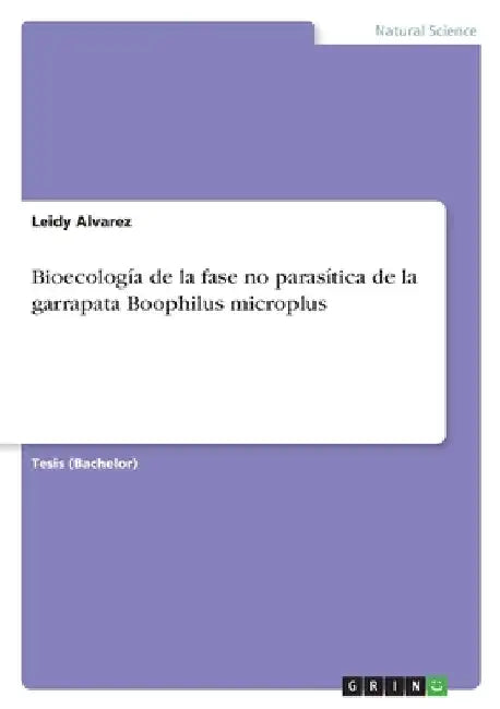 Bioecología de la fase no parasítica de la garrapata Boophilus microplus by Alvarez, Leidy