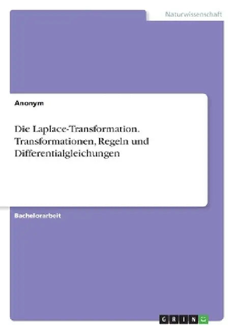 Die Laplace-Transformation. Transformationen, Regeln und Differentialgleichungen by Anonymous