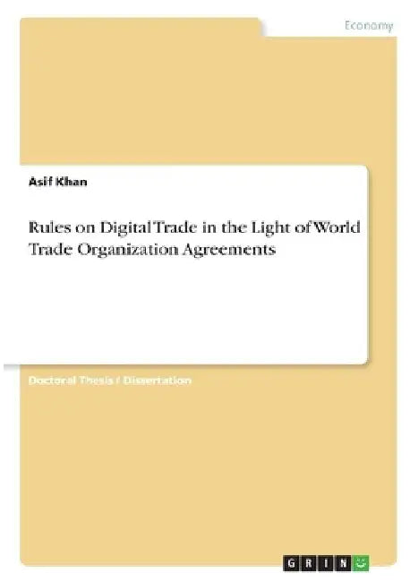 Rules on Digital Trade in the Light of World Trade Organization Agreements by Asif Khan