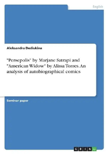 "Persepolis" by Marjane Satrapi and "American Widow" by Alissa Torres. An analysis of autobiographical comics by Aleksandra Dediukina