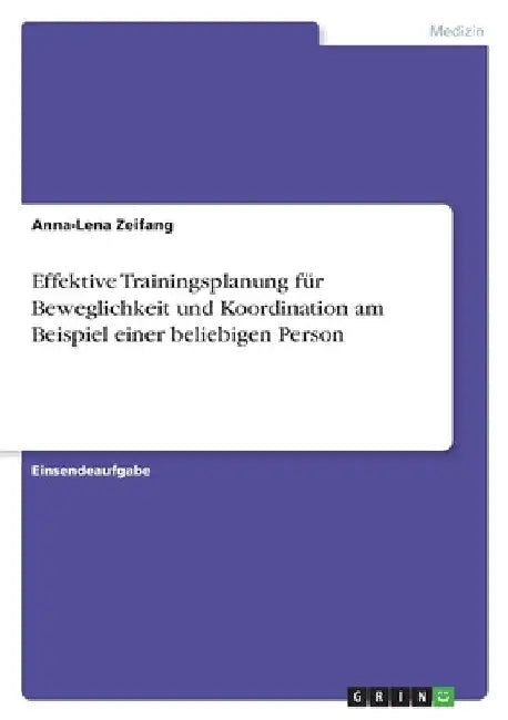 Effektive Trainingsplanung für Beweglichkeit und Koordination am Beispiel einer beliebigen Person by Zeifang, Anna-Lena