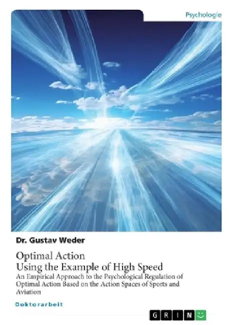 Optimal Action. Using the Example of High Speed: An Empirical Approach to the Psychological Regulation of Optimal Action Based on the Action Spaces of by Gustav Weder