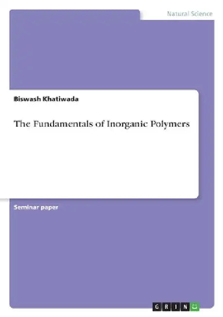 The Fundamentals of Inorganic Polymers by Biswash Khatiwada