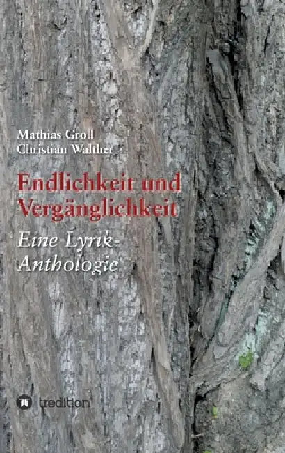 Endlichkeit und Vergänglichkeit: Eine Lyrik-Anthologie by Mathias Groll, Christian Walther