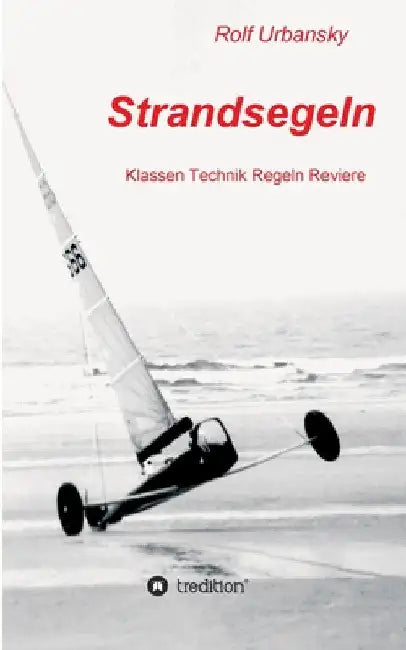 Strandsegeln: Klassen Technik Regeln Reviere by Rolf Urbansky