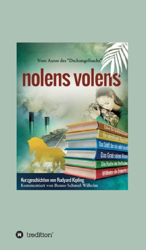 nolens volens: Kurzgeschichten von Rudyard Kipling by Rudyard Kipling