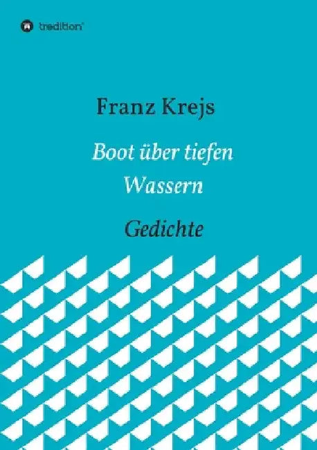 Boot über tiefen Wassern: Gedichte by Franz Krejs