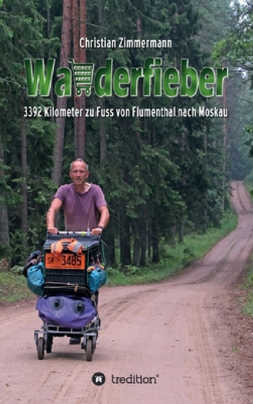 Wanderfieber: 3392 Kilometer zu Fuss von Flumenthal nach Moskau by Christian Zimmermann