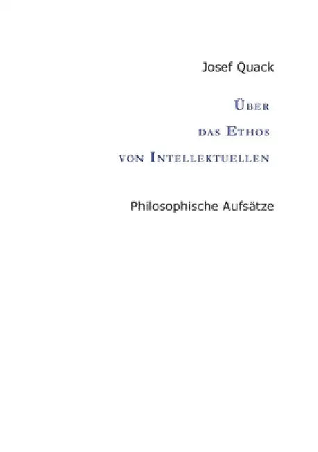 Über das Ethos von Intellektuellen: Philosophische Aufsätze by Josef Quack