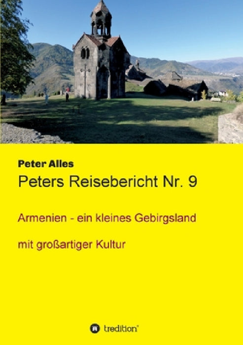 Peters Reisebericht Nr. 9: Armenien - ein kleines Gebirgsland mit großartiger Kultur by Peter Alles