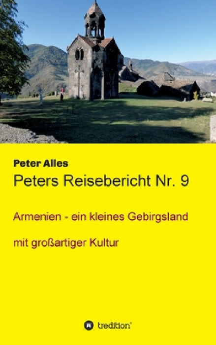 Peters Reisebericht Nr. 9: Armenien - ein kleines Gebirgsland mit großartiger Kultur by Peter Alles