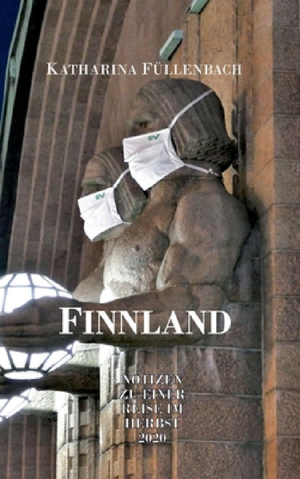 Finnland: Notizen zu einer Reise im Herbst 2020 by Katharina Füllenbach