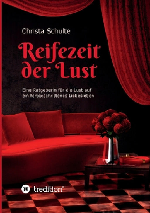 Reifezeit der Lust: Eine Ratgeberin für die Lust auf ein fortgeschrittenes Liebesleben by Christa Schulte