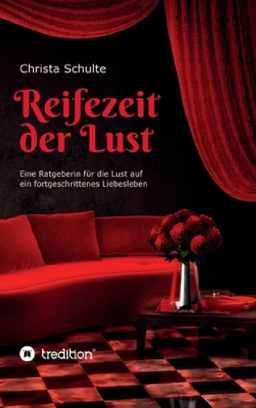 Reifezeit der Lust: Eine Ratgeberin für die Lust auf ein fortgeschrittenes Liebesleben by Christa Schulte