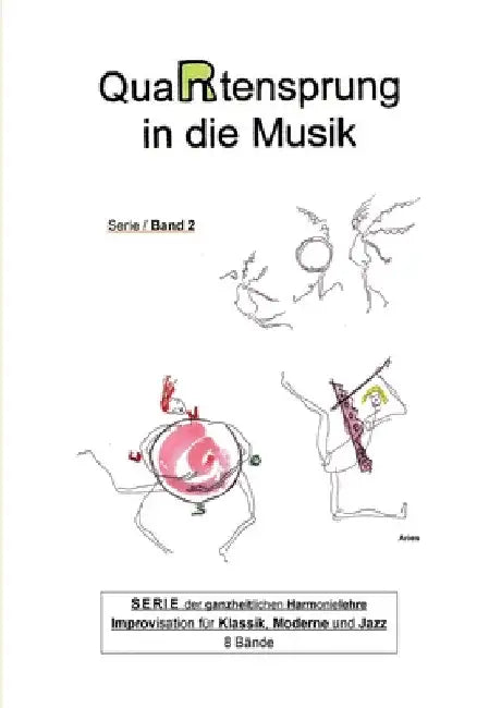 QuaRtensprung in die Musik: SERIE der ganzheitlichen Harmonielehre - Improvisation für Klassik, Moderne und Jazz, Band 2 by Aries