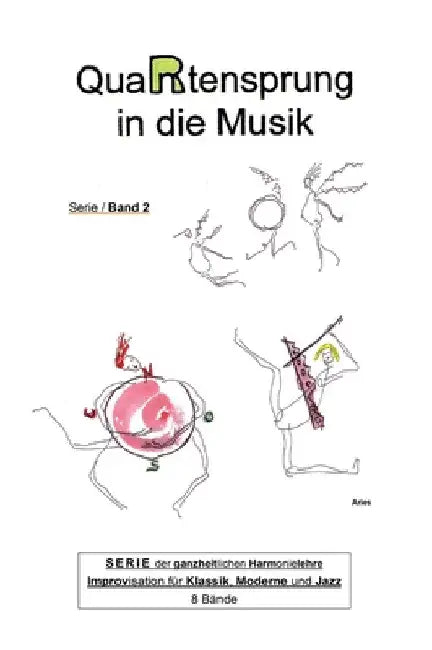 QuaRtensprung in die Musik: SERIE der ganzheitlichen Harmonielehre - Improvisation für Klassik, Moderne und Jazz, Band 2 by Aries