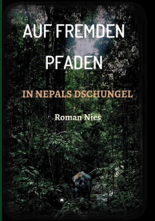 Auf fremden Pfaden in Nepals Dschungel by Roman Nies