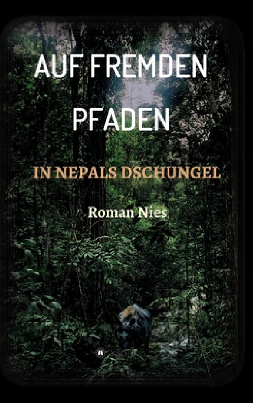 Auf fremden Pfaden in Nepals Dschungel by Roman Nies