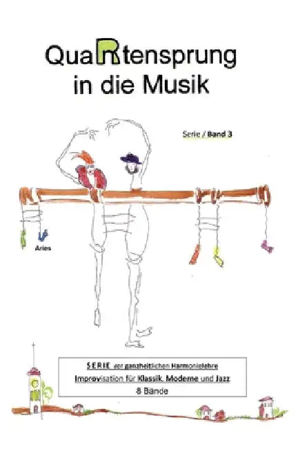 QuaRtensprung in die Musik: SERIE der ganzheitlichen Harmonielehre - Improvisation für Klassik, Moderne und Jazz, Band 3 by Aries