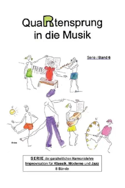 QuaRtensprung in die Musik: SERIE der ganzheitlichen Harmonielehre - Improvisation für Klassik, Moderne und Jazz, Band 6 by Aries