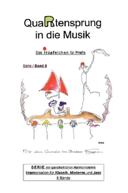 QuaRtensprung in die Musik: SERIE der ganzheitlichen Harmonielehre - Improvisation für Klassik, Moderne und Jazz, Band 8 - Das i-Tüpfelchen für Profis by Aries