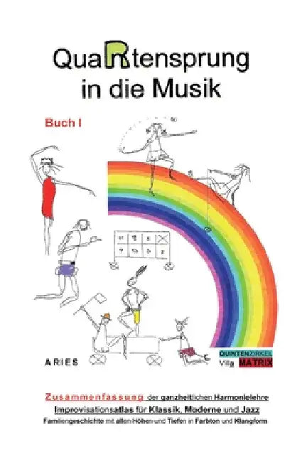 QuaRtensprung in die Musik: ZUSAMMENFASSUNG der ganzheitlichen Harmonielehre - Improvisationsatlas für Klassik, Moderne und Jazz, Buch 1 by Aries