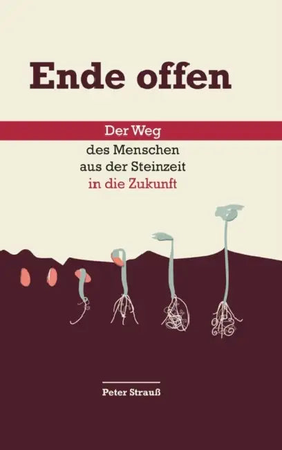 Ende offen: Der Weg des Menschen aus der Steinzeit in die Zukunft by Peter Strauß