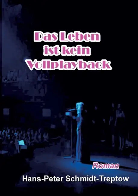 Das Leben ist kein Vollplayback: ... ein Star ist auch nur ein Mensch by Hans-Peter Schmidt-Treptow