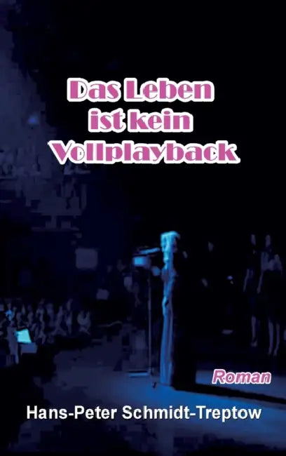 Das Leben ist kein Vollplayback: ... ein Star ist auch nur ein Mensch by Hans-Peter Schmidt-Treptow