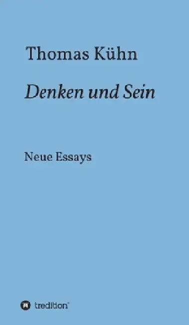 Denken und Sein: Neue Essays by Thomas Kühn