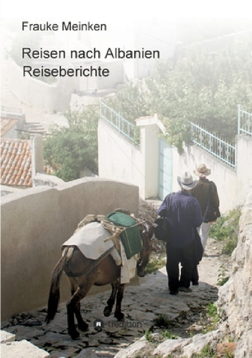 Reisen nach Albanien: Reiseberichte by Frauke Meinken