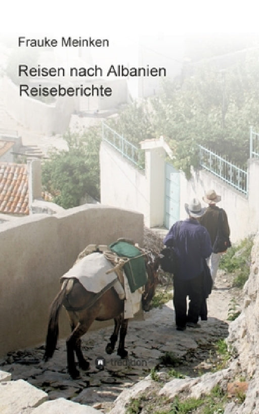 Reisen nach Albanien: Reiseberichte by Frauke Meinken