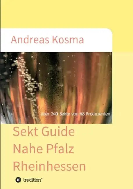Sekt Guide Nahe Pfalz Rheinhessen: über 240 Sekte von 68 Produzenten by Andreas Kosma