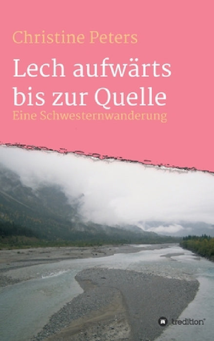 Lechaufwärts bis zur Quelle: Eine Schwesterwanderung by Christine Peters