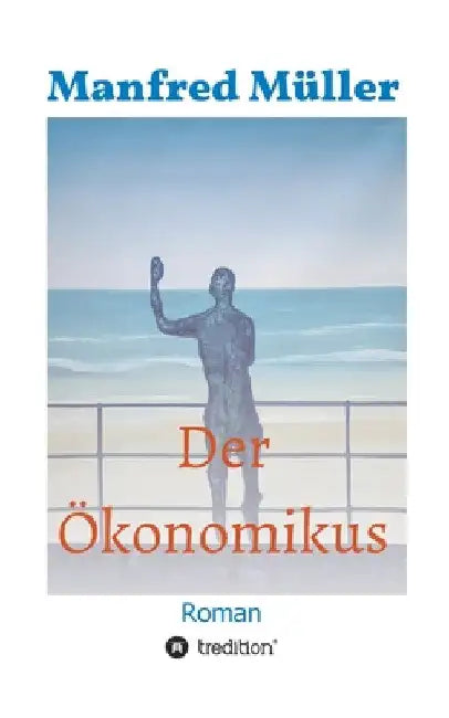 Der Ökonomikus: Roman by Manfred Müller