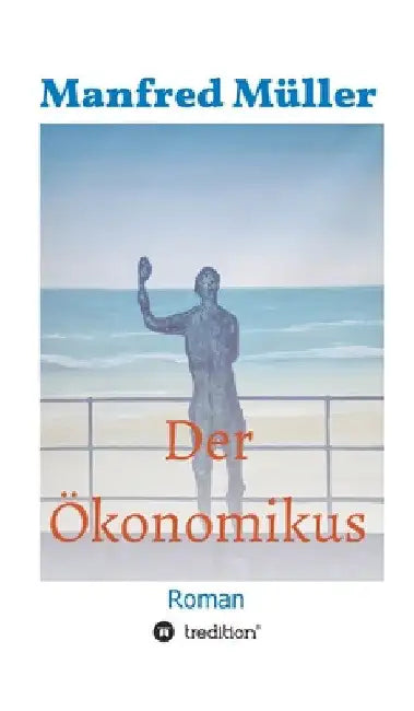 Der Ökonomikus: Roman by Manfred Müller
