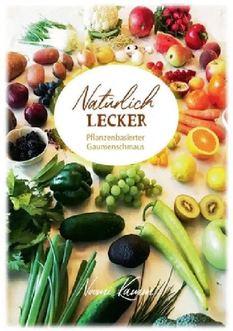 Natürlich Lecker: Pflanzenbasierter Gaumenschmaus by Noomi Kamm