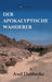 Der Apokalyptische Wanderer: Vom Reisen und Bleiben in der Noch-Welt by Axel Dubberke