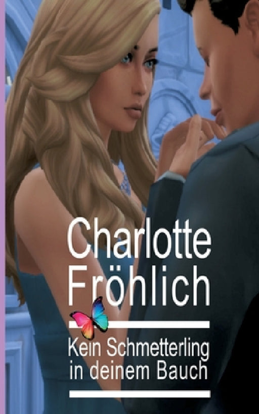 Kein Schmetterling in deinem Bauch: Lebensdrama / Liebesroman by Charlotte Fröhlich