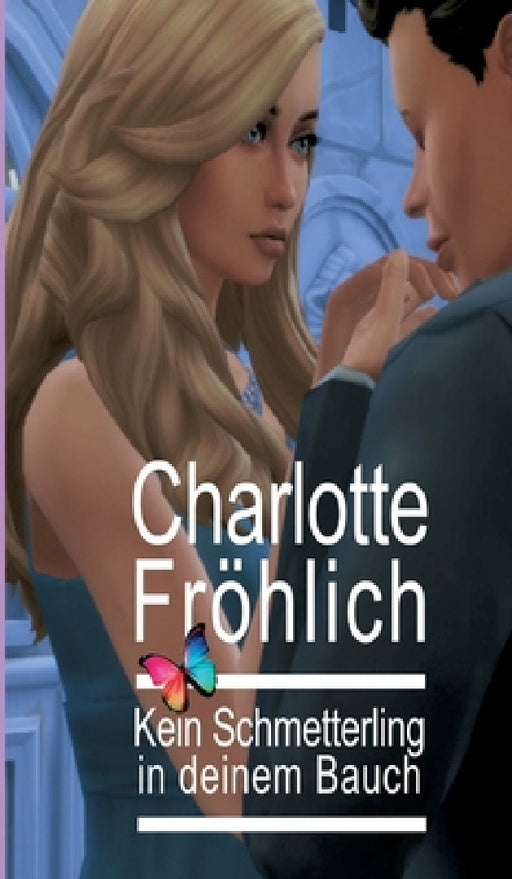 Kein Schmetterling in deinem Bauch: Lebensdrama / Liebesroman by Charlotte Fröhlich