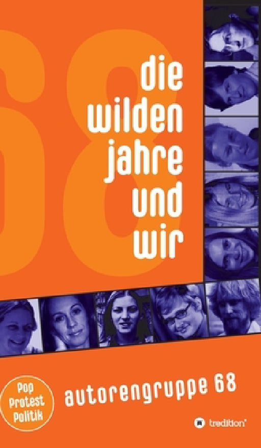 Die wilden Jahre und wir: Pop, Protest und Politik by Autorengruppe 68